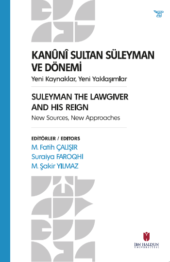 Kanuni Sultan Süleyman Ve Dönemi Yeni Kaynaklar, Yeni Yaklaşımlar Suleyman The Lawgıver And Hıs Reıgn New Sources, New Approaches