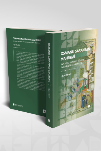 Osmanlı Sarayının Mahremi Kapı Ağası Gazanfer Ağa İçin Yazılmış Şiirler Mecmuası