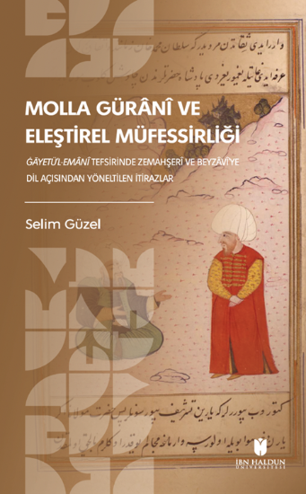 Molla Gürânî ve Eleştirel Müfessirliği: Ġāyetü’l-Emânî Tefsirinde Zemahşerî ve Beyzâvî’ye Dil Açısından Yöneltilen İtirazlar Soruşturma