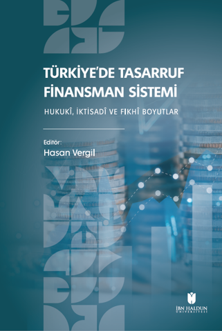 Türkiye’de Tasarruf Finansman Sistemi: Hukukî, İktisadî ve Fıkhî Boyutlar