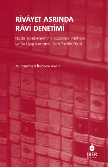 Rivâyet Asrında Râvi Denetimi: Hadis Talebelerinin Hocalarını İmtihanı ve Bu Uygulamanın Cerh-Ta‘dîle Etkisi