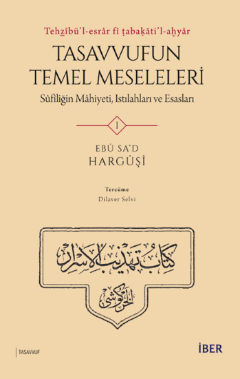 Tehẕîbü’l-esrâr fî ṭabaḳāti’l-aḫyâr: Tasavvufun Temel Meseleleri Sûfîliğin Mâhiyeti, Istılahları ve Esasları