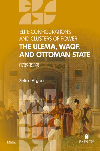 Elite Configurations and Clusters of Power: The Ulema, Waqf, and Ottoman State (1789‐1839)
