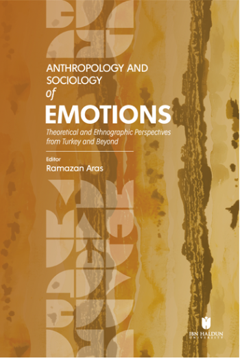 Anthropology and Sociology of Emotions: Theoretical and Ethnographic Perspectives from Turkey and Beyond