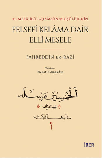 el-Mesâʾilü’l-Ḫamsûn fî Uṣûli’d-Dîn - Felsefî Kelâma Dair Elli Mesele