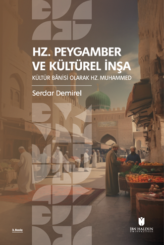 Hz. Peygamber ve Kültürel İnşa: Kültür Bânisi Olarak Hz. Muhammed